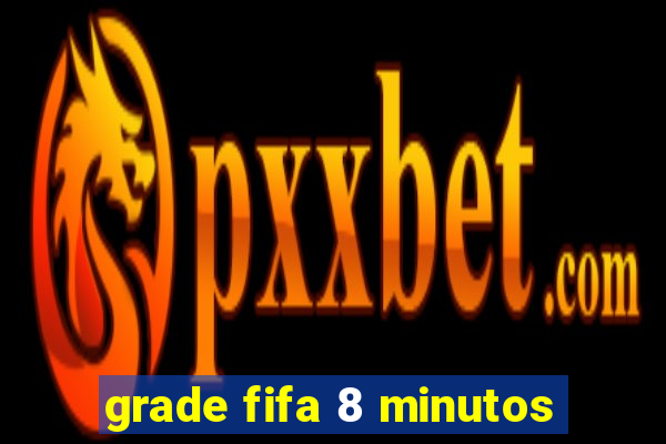 grade fifa 8 minutos